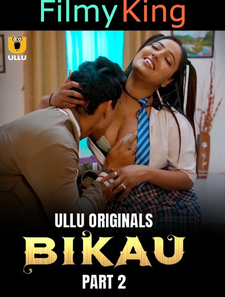 Bikau Part 2 (2023) Hindi Web Series [Ullu Originals]